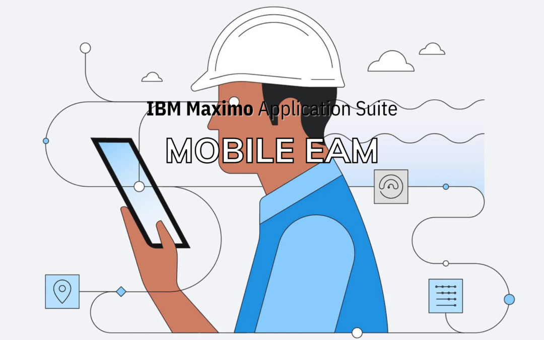 Mobile EAM with IBM Maximo Application Suite