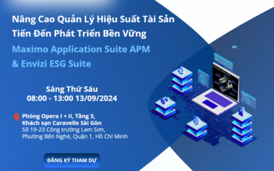 [Hội Thảo] NÂNG CAO QUẢN LÝ HIỆU SUẤT TÀI SẢN TIẾN ĐẾN PHÁT TRIỂN BỀN VỮNG MAXIMO APPLICATION SUITE APM & ENVIZI ESG SUITE