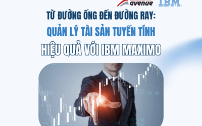 TỪ ĐƯỜNG ỐNG ĐẾN ĐƯỜNG RAY: QUẢN LÝ TÀI SẢN TUYẾN TÍNH HIỆU QUẢ VỚI IBM MAXIMO